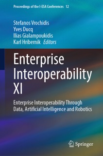 Enterprise Interoperability XI by Stefanos Vrochidis, Yves Ducq, Ilias Gialampoukidis & Karl Hribernik
