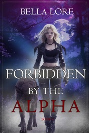 Forbidden by the Alpha (Book One) - Bella Lore