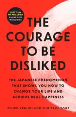 The Courage to Be Disliked