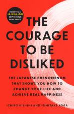 The Courage to Be Disliked - Ichiro Kishimi &amp; Fumitake Koga Cover Art
