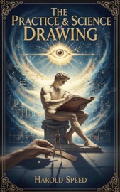 The Practice & Science of Drawing - Harold Speed