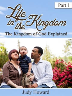 Life in the Kingdom, Part 1 by Judy Howard