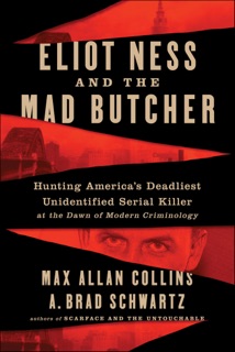 Eliot Ness and the Mad Butcher by Max Allan Collins & A. Brad Schwartz