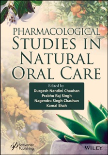 Pharmacological Studies in Natural Oral Care by Durgesh Nandini Chauhan, Prabhu Raj Singh, Nagendra Singh Chauhan & Kamal Shah