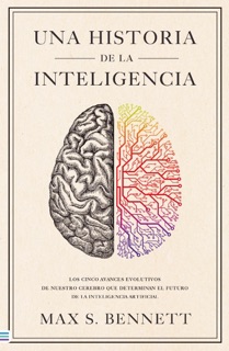 UNA HISTORIA DE LA INTELIGENCIA by Max S. Bennett