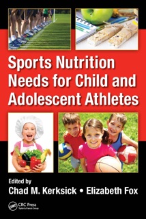 Sports Nutrition Needs for Child and Adolescent Athletes by Chad M. Kerksick & Elizabeth Fox