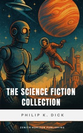 The Science Fiction Collection - Philip K. Dick & Zenith Horizon Publishing