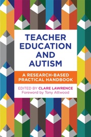 Teacher Education and Autism - Luke Beardon, Lyndsay Muir, Shaun Thompson, Helen Thornally, Steven McNichol, Sarah Howe, Kersti Duncan, Jo Cormack, Jan Hargrave, Jo Tasker & Clare Lawrence