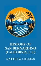 History of San Bernardino (California, U.S.) - Matthew Collins
