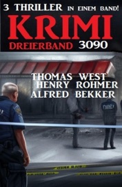 Krimi Dreierband 3090 - 3 Thriller in einem Band! - Alfred Bekker, Henry Rohmer & Thomas West