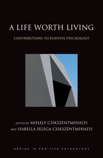 A Life Worth Living by Mihaly Csikszentmihalyi & Isabella Selega Csikszentmihalyi