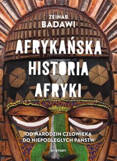 Afrykańska historia Afryki. Od narodzin człowieka do niepodległych państw by Zeinab Badawi