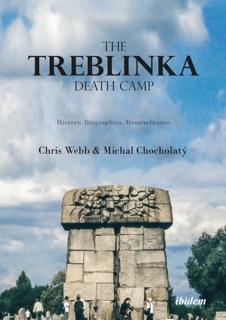The Treblinka Death Camp by Chris Webb & Michal Chocholatý