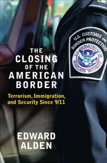 The Closing of the American Border by Edward Alden