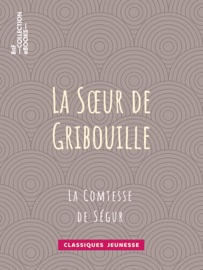 La soeur de Gribouille - Comtesse de Ségur & Horace Castelli