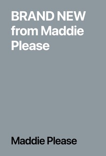 BRAND NEW from Maddie Please by Maddie Please