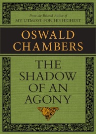 The Shadow of an Agony - Oswald Chambers