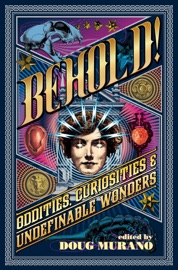 Behold: Oddities, Curiosities and Undefinable Wonders - Clive Barker, Neil Gaiman, Ramsey Campbell, Lisa Morton, Brian Kirk, Stephanie M. Wytovich, John Langan, Brian Hodge, Richard Thomas & Lucy A. Snyder
