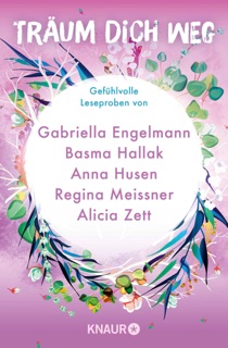 Träum dich weg: Sehnsucht bei Knaur #08 by Basma Hallak, Gabriella Engelmann, Lorenza Gentile, Saskia Louis, Nora Lynn, Melissa Wiesner, Laura Jane Williams, Anna Husen, Alicia Zett & Regina Meissner