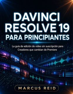 DAVINCI RESOLVE 19 PARA PRINCIPIANTES by Marcus Reid