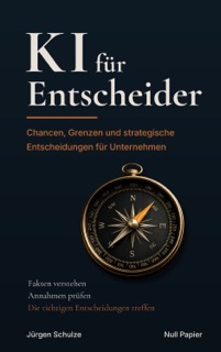 KI für Entscheider by Jürgen Schulze
