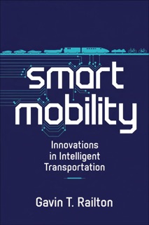 Smart Mobility: Innovations in Intelligent Transportation by Gavin T. Railton