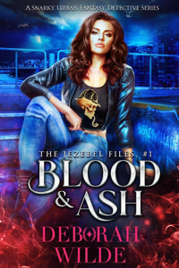 Blood &amp; Ash: A Snarky Urban Fantasy Detective Series - Deborah Wilde Cover Art