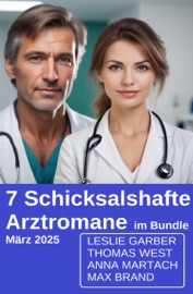 7 Schicksalshafte Arztromane im Bundle März 2025 - Leslie Garber, Anna Martach, Thomas West & Max Brand