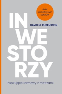 Inwestorzy. Inspirujące rozmowy z mistrzami by David M. Rubenstein