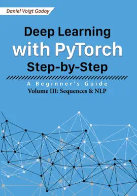 Deep Learning with PyTorch Step-by-Step: A Beginner's Guide - Volume III: Sequences & NLP