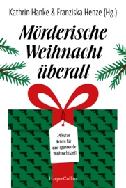 Mörderische Weihnacht überall - Franziska Henze, Kathrin Hanke, Anke Küpper, Marie-Christin Fuchs, Petra Mattfeldt, Ricarda Oertel, Thomas Becker, Ben Westphal, Fynn Jacob, Sunil Mann, Isabella Archan, Markus Rahaus, Stefanie Gregg, Christian Sprenger, Michael Thode, Manfred Ertel, Christiane Dieckerhoff, Elsa Dix, Ivonne Keller, Anja Goerz, Henrik Siebold, Heike Denzau, Michael Römling & Bettina Mittelacher