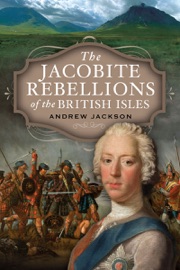 The Jacobite Rebellions of the British Isles - Andrew Jackson