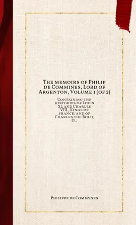 Read: The Book memoirs of Philip de Commines, Lord of Argenton, Volume 1 (of 2)