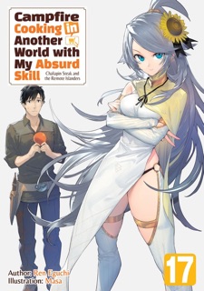 Campfire Cooking in Another World with My Absurd Skill: Volume 17 by Ren Eguchi