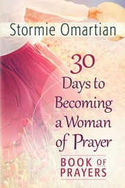 30 Days to Becoming a Woman of Prayer Book of Prayers - Stormie Omartian