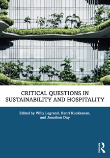Critical Questions in Sustainability and Hospitality by Willy Legrand, Henri Kuokkanen & Jonathon Day