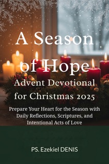 A Season of Hope - Advent devotional for Christmas 2025 by PS. Ezekiel DENIS