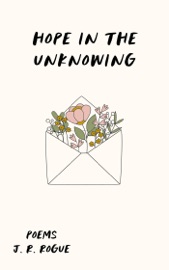 Hope in the Unknowing: Poems - J.R. Rogue