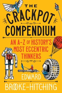 The Crackpot's Compendium by Edward Brooke-Hitching