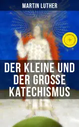 Martin Luther: Der kleine und der große Katechismus