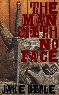 The Man With No Face by Jake Bible