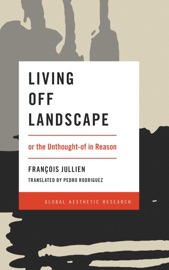 Living Off Landscape - François Jullien