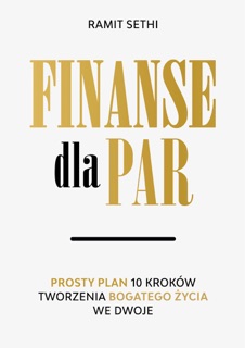 Finanse dla par. Prosty plan 10 kroków tworzenia Bogatego Życia we dwoje by Ramit Sethi