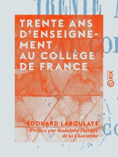 Trente ans d'enseignement au Collège de France by Édouard Laboulaye, Marcel Fournier & Rodolphe Dareste de La Chavanne