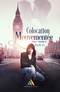 Colocation mouvementée - Tome 1 : Nouvelle vie by Elie G & Homoromance Editions