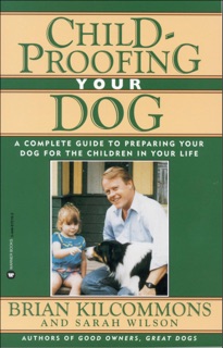 Childproofing Your Dog by Brian Kilcommons & Sarah Wilson