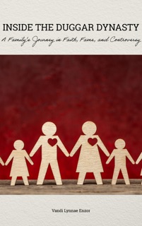 Inside the Duggar Dynasty: A Family's Journey in Faith, Fame, and Controversy by Vandi Lynnae Enzor