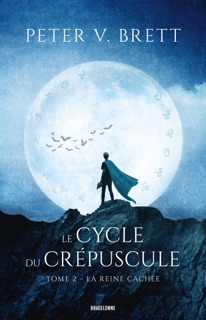 Le Cycle du Crépuscule, T2 : La Reine cachée by Peter V. Brett, Jean Claude Mallé & Christophe Dessaigne