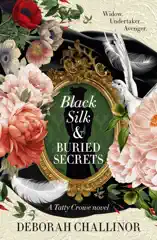 Black Silk and Buried Secrets: The second riveting historical fiction novel in the Tatty Crowe series, sequel to BLACK SILK AND SYMPATHY, for fans of Jackie French, Tea Cooper and Kirsty Manning