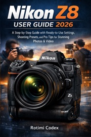 NIKON Z8 USER GUIDE 2026 - Rotimi Codex